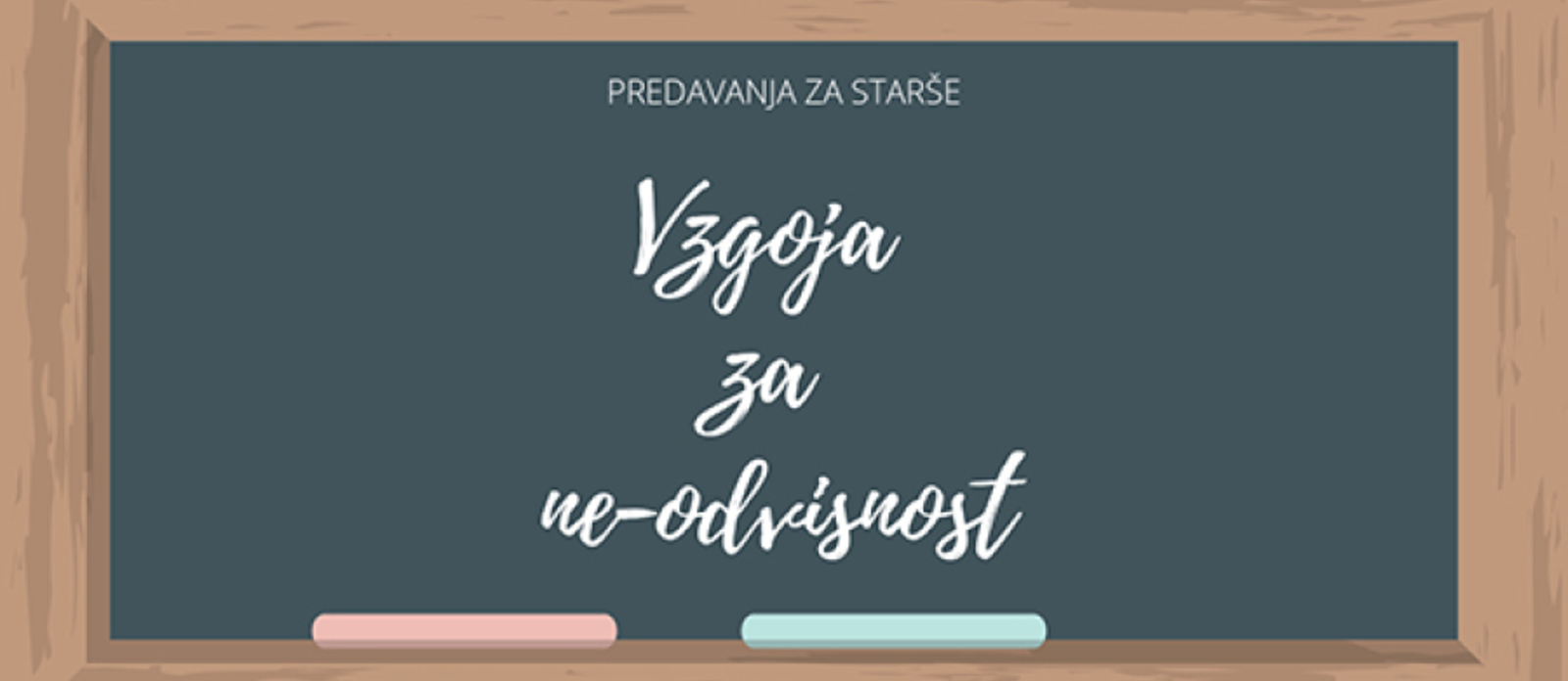 Predavanja za starše – Vzgoja za ne-odvisnost